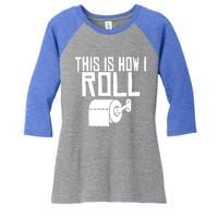 This Is How I Roll Funny Toilet Paper Humor Gift Women's Tri-Blend 3/4-Sleeve Raglan Shirt