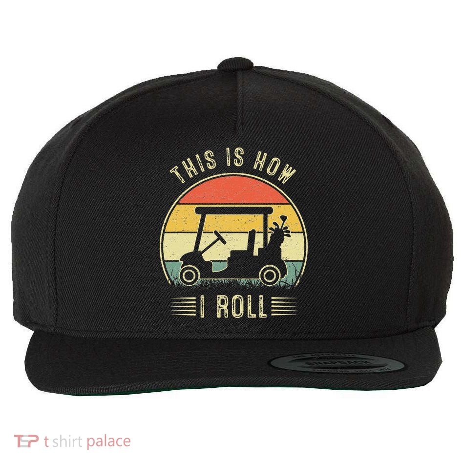 This Is How I Roll Golf Cart Funny Golfers Wool Snapback Cap