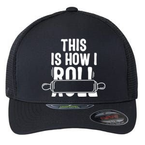 This Is How I Roll Baker Lover Mom Cooking Chef Baking Gift Funny Gift Flexfit Unipanel Trucker Cap