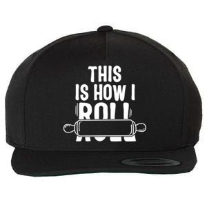 This Is How I Roll Baker Lover Mom Cooking Chef Baking Gift Funny Gift Wool Snapback Cap