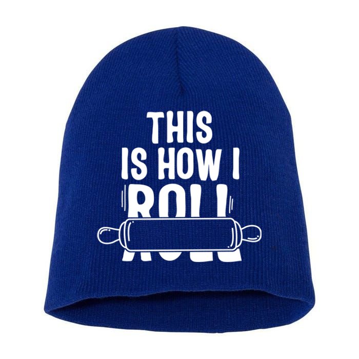 This Is How I Roll Baker Lover Mom Cooking Chef Baking Gift Funny Gift Short Acrylic Beanie