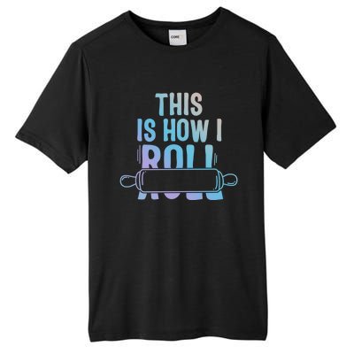 This Is How I Roll Baker Lover Mom Cooking Chef Baking Gift Tall Fusion ChromaSoft Performance T-Shirt