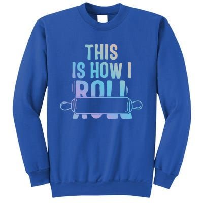 This Is How I Roll Baker Lover Mom Cooking Chef Baking Gift Sweatshirt