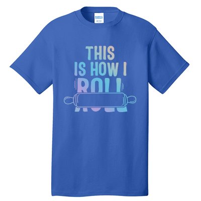 This Is How I Roll Baker Lover Mom Cooking Chef Baking Gift Tall T-Shirt