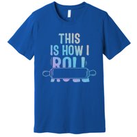 This Is How I Roll Baker Lover Mom Cooking Chef Baking Gift Premium T-Shirt