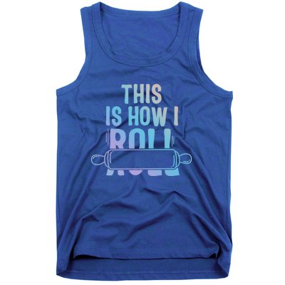 This Is How I Roll Baker Lover Mom Cooking Chef Baking Gift Tank Top