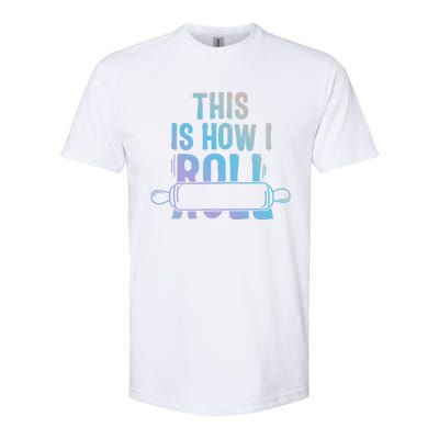 This Is How I Roll Baker Lover Mom Cooking Chef Baking Gift Softstyle CVC T-Shirt