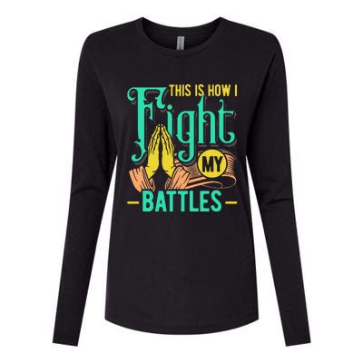 This Is How I Fight My Battles Christian Worship Womens Cotton Relaxed Long Sleeve T-Shirt