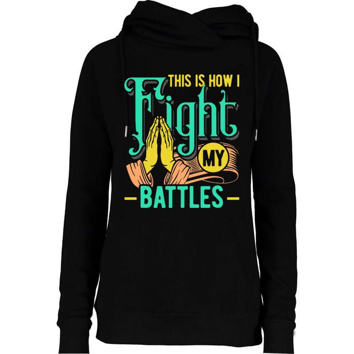 This Is How I Fight My Battles Christian Worship Womens Funnel Neck Pullover Hood