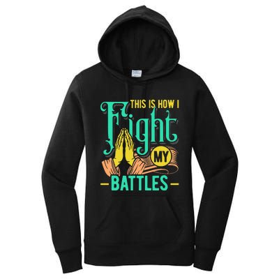 This Is How I Fight My Battles Christian Worship Women's Pullover Hoodie