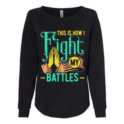 This Is How I Fight My Battles Christian Worship Womens California Wash Sweatshirt