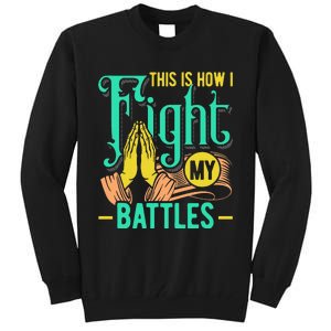 This Is How I Fight My Battles Christian Worship Tall Sweatshirt