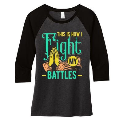 This Is How I Fight My Battles Christian Worship Women's Tri-Blend 3/4-Sleeve Raglan Shirt