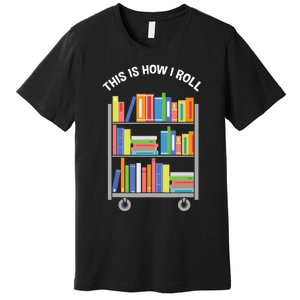 This Is How I Roll Book Librarian Premium T-Shirt