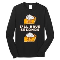 Trump ILl Have Seconds 45 47 Pumpkin Pie Thanksgiving Fun Long Sleeve Shirt