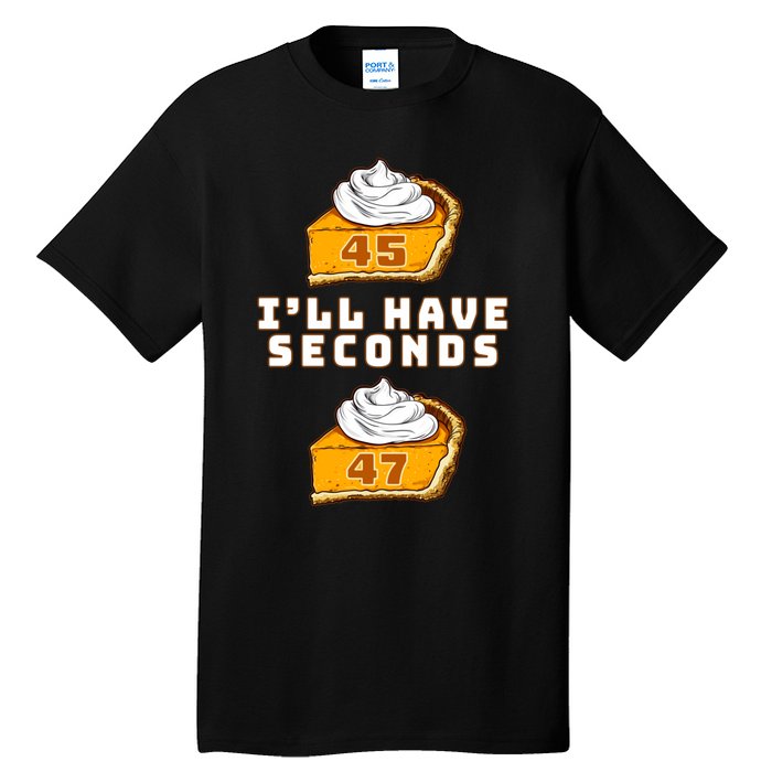 Trump ILl Have Seconds 45 47 Pumpkin Pie Thanksgiving Fun Tall T-Shirt