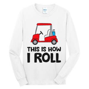 This Is How I Roll Funny Golf Cart Tall Long Sleeve T-Shirt