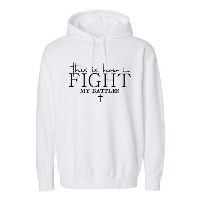 This Is How I Fight My Battles Garment-Dyed Fleece Hoodie