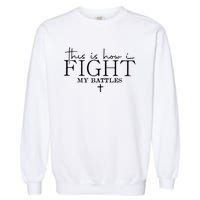 This Is How I Fight My Battles Garment-Dyed Sweatshirt