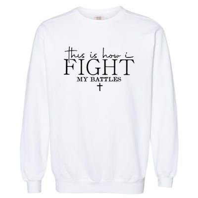 This Is How I Fight My Battles Garment-Dyed Sweatshirt