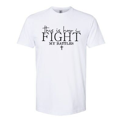 This Is How I Fight My Battles Softstyle CVC T-Shirt