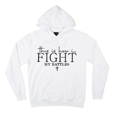 This Is How I Fight My Battles Hoodie