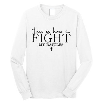 This Is How I Fight My Battles Long Sleeve Shirt