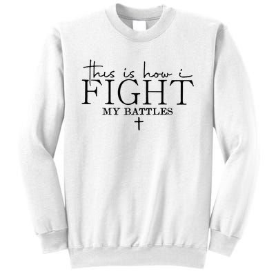 This Is How I Fight My Battles Sweatshirt