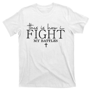 This Is How I Fight My Battles T-Shirt