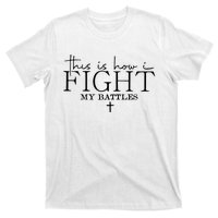 This Is How I Fight My Battles T-Shirt