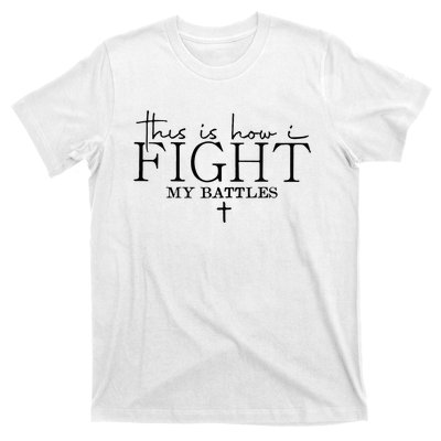 This Is How I Fight My Battles T-Shirt