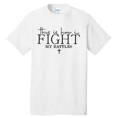 This Is How I Fight My Battles Tall T-Shirt