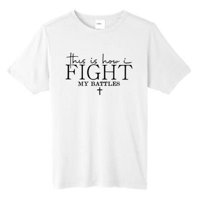 This Is How I Fight My Battles Tall Fusion ChromaSoft Performance T-Shirt