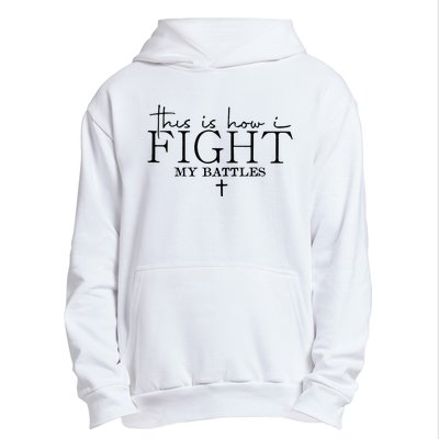 This Is How I Fight My Battles Urban Pullover Hoodie