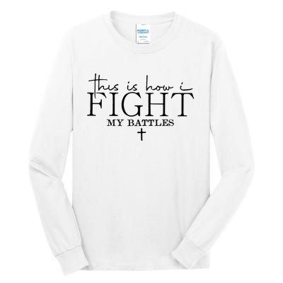 This Is How I Fight My Battles Tall Long Sleeve T-Shirt