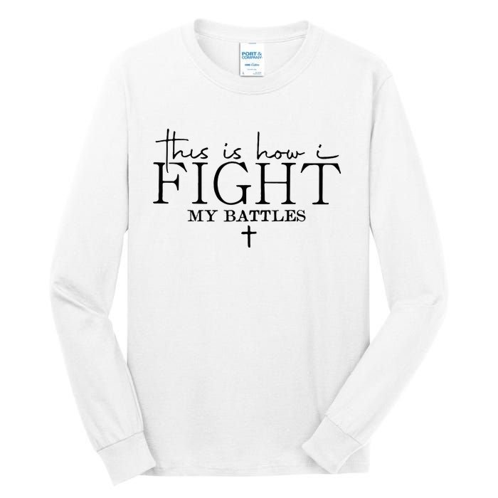 This Is How I Fight My Battles Tall Long Sleeve T-Shirt