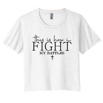 This Is How I Fight My Battles Women's Crop Top Tee