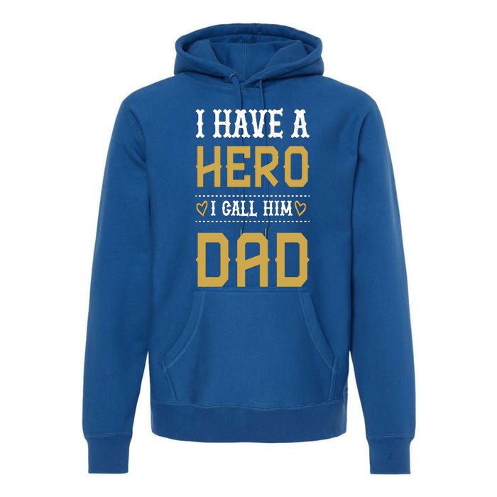 Tgift I Have A Hero I Call Him Dad Gift Premium Hoodie