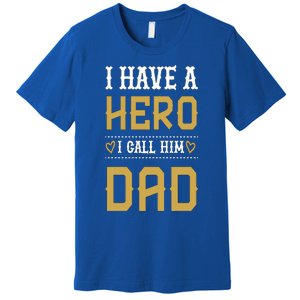 Tgift I Have A Hero I Call Him Dad Gift Premium T-Shirt