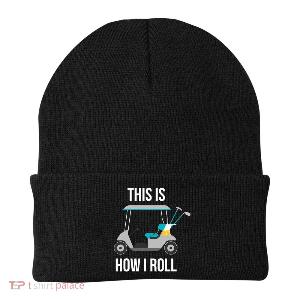 This Is How I Roll Cute Gift Golf Cool Gift Beanie