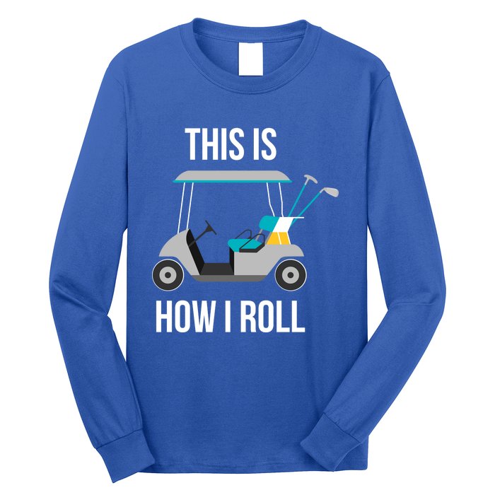 This Is How I Roll Cute Gift Golf Cool Gift Long Sleeve Shirt