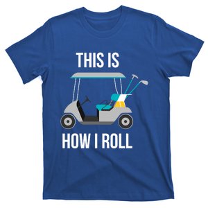 This Is How I Roll Cute Gift Golf Cool Gift T-Shirt