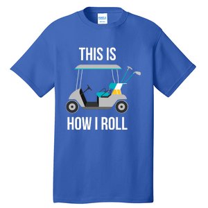 This Is How I Roll Cute Gift Golf Cool Gift Tall T-Shirt