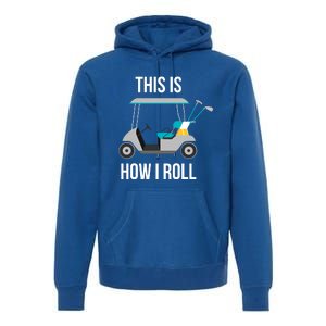 This Is How I Roll Cute Gift Golf Cool Gift Premium Hoodie