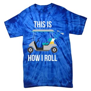 This Is How I Roll Cute Gift Golf Cool Gift Tie-Dye T-Shirt