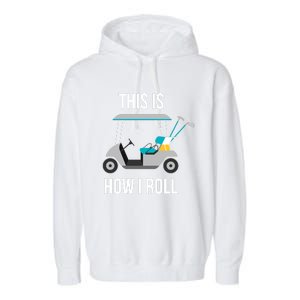 This Is How I Roll Cute Gift Golf Cool Gift Garment-Dyed Fleece Hoodie