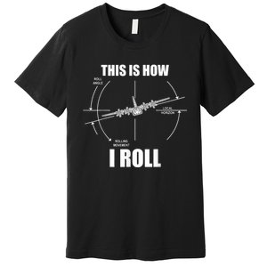 This Is How I Roll C130 Pilot Flying Aviator C130 Hercules Premium T-Shirt