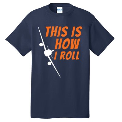 This Is How I Roll Funny Pilot Aviation Airplane Gift Tall T-Shirt