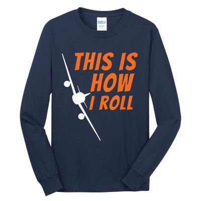 This Is How I Roll Funny Pilot Aviation Airplane Gift Tall Long Sleeve T-Shirt