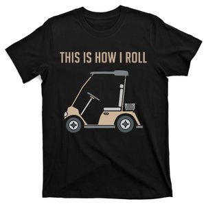 This Is How I Roll Golf Cart Funny Golfers T-Shirt